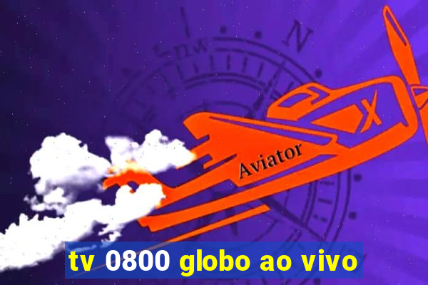 tv 0800 globo ao vivo